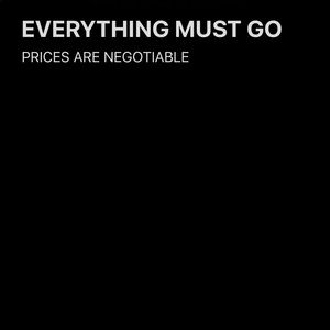 PRICES ARE NEGOTIABLE! EVERYTHING MUST GO